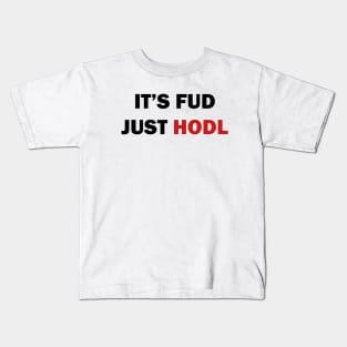 It is FUD, just HODL Kids T-Shirt